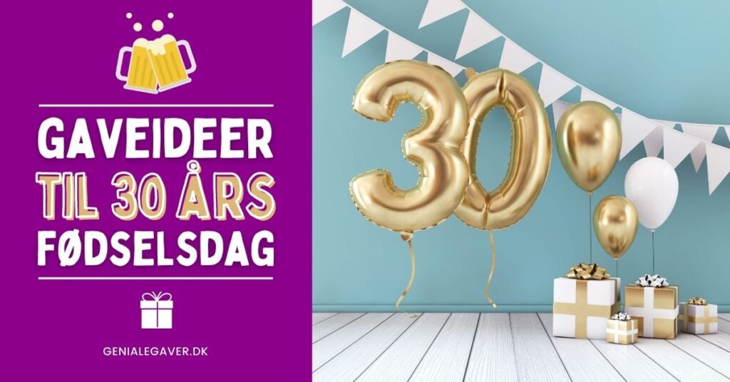 30 års fødselsdagsgave – gaveideer til 30 års fødselsdag