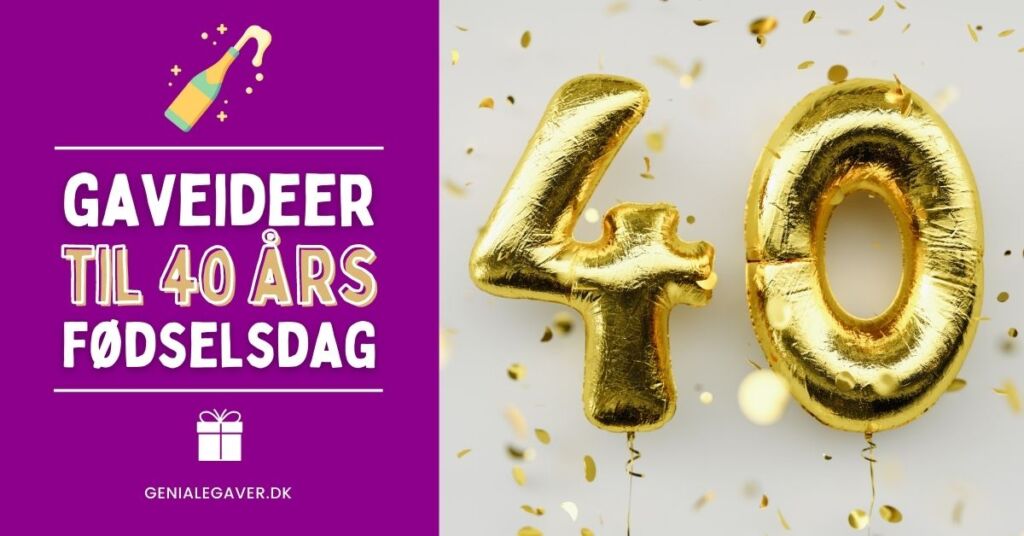 40 års fødselsdagsgave – gaver til 40 års fødselsdag