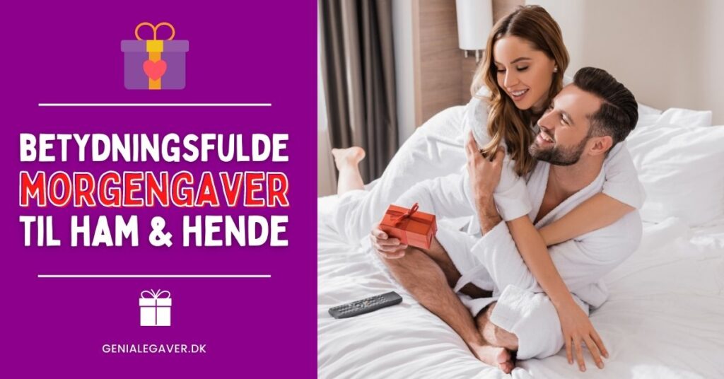 Morgengave - betydningsfulde morgengaver til ham & hende