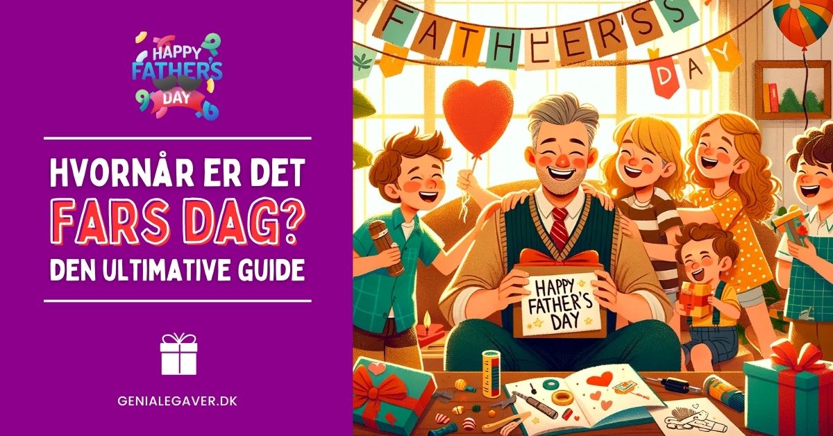 Hvornår er det Fars Dag 2024? Den ultimative Fars Dag guide